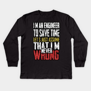 I M An Engineer To Save Time Let S Just Assume That I M Never Wrong Kids Long Sleeve T-Shirt